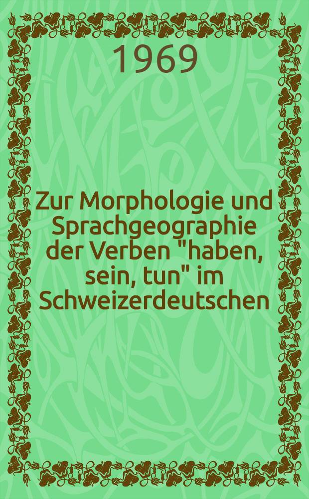 Zur Morphologie und Sprachgeographie der Verben "haben, sein, tun" im Schweizerdeutschen