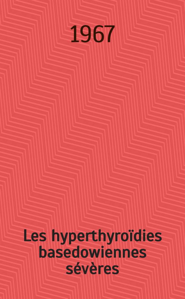 Les hyperthyroïdies basedowiennes sévères : Thèse ..