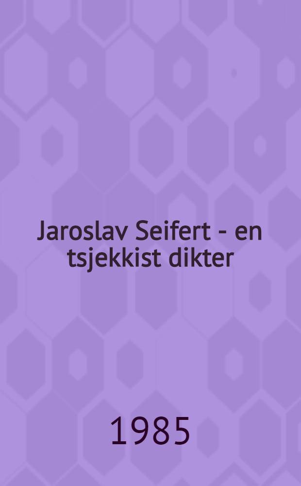 Jaroslav Seifert - en tsjekkist dikter