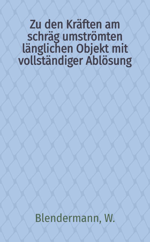 Zu den Kräften am schräg umströmten länglichen Objekt mit vollständiger Ablösung = On the forces on elongated objects in olbique flow with separation