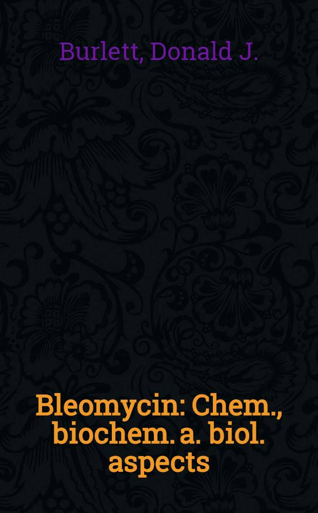 Bleomycin : Chem., biochem. a. biol. aspects : Proc. of a Joint U. S. - Japan symp. held at the East-West center, Honolulu, July 18-22, 1978