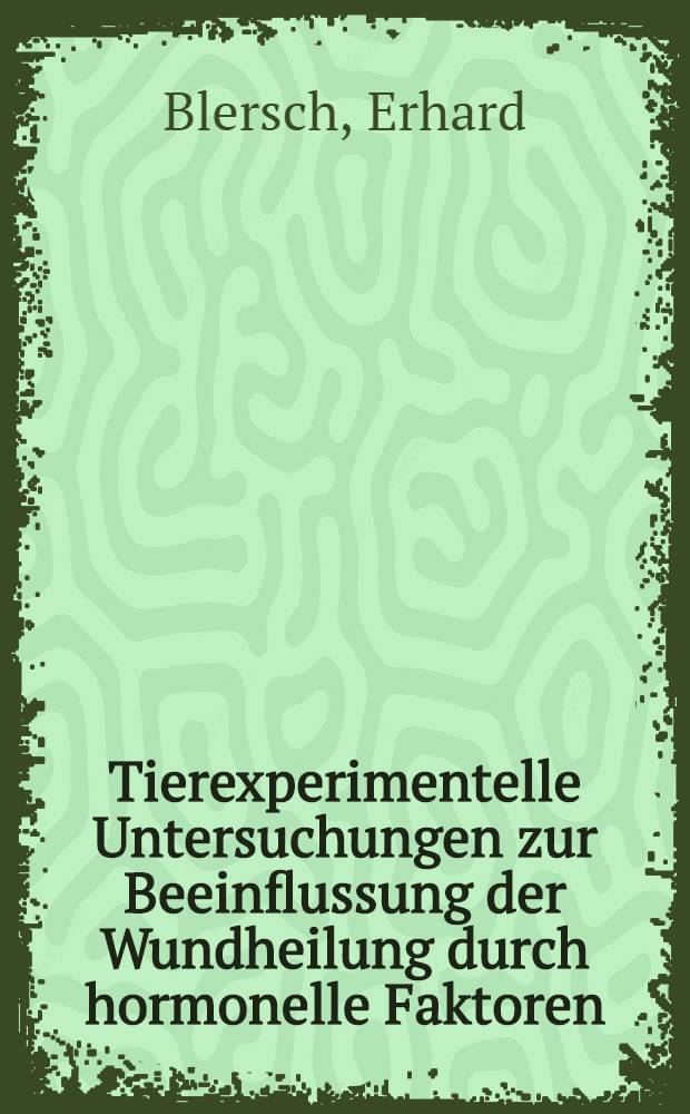 Tierexperimentelle Untersuchungen zur Beeinflussung der Wundheilung durch hormonelle Faktoren : Diss