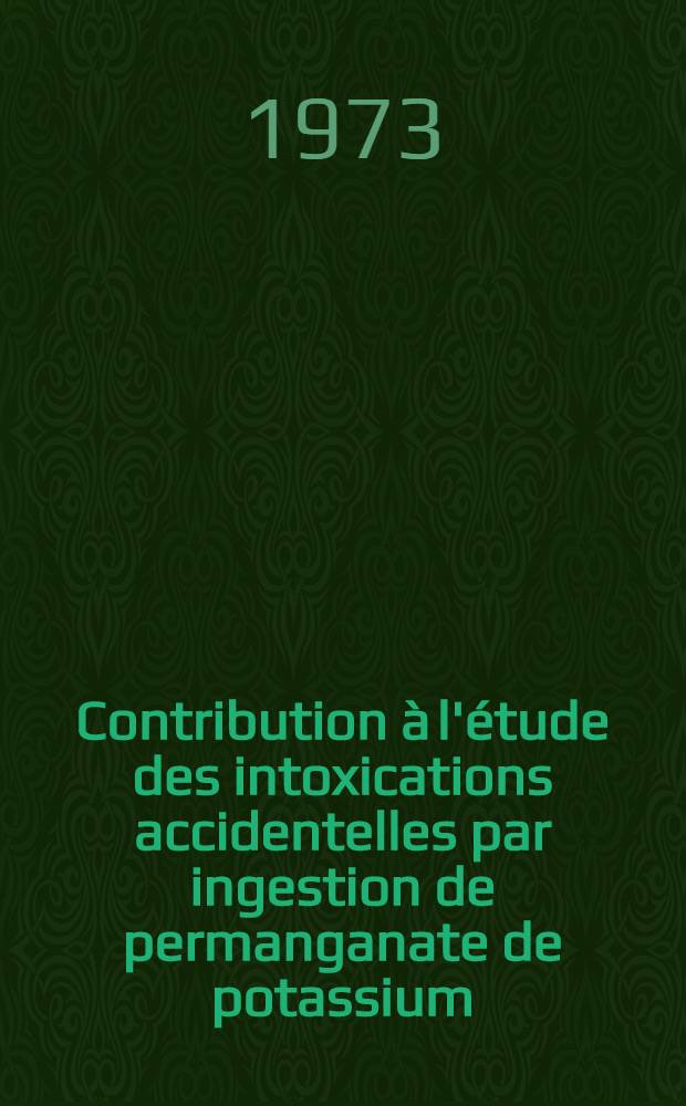 Contribution à l'étude des intoxications accidentelles par ingestion de permanganate de potassium : Attitudes thérapeutiques actuelles : À propos de 21 observations : Thèse ..