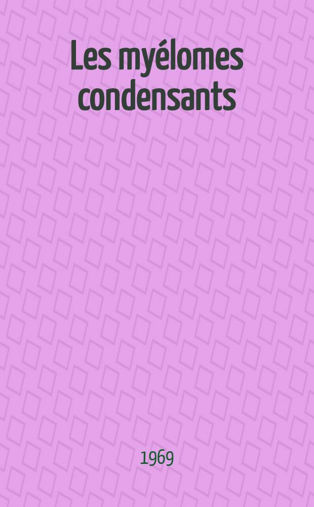 Les my&eacute;lomes condensants : &Agrave; propos de 2 observations personnelles : Revue de la litt&eacute;rature : Th&egrave;se ..