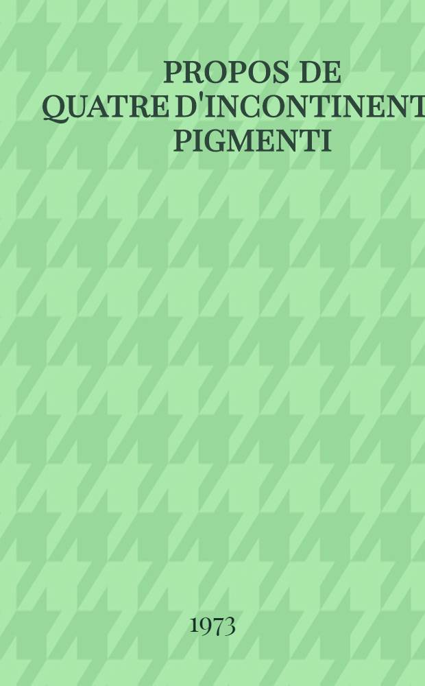 À propos de quatre d'incontinentia pigmenti : Étude clinique, familiale, ultramicroscopique : Thèse ..