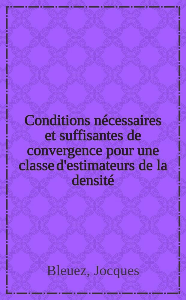 Conditions nécessaires et suffisantes de convergence pour une classe d'estimateurs de la densité : Thèse