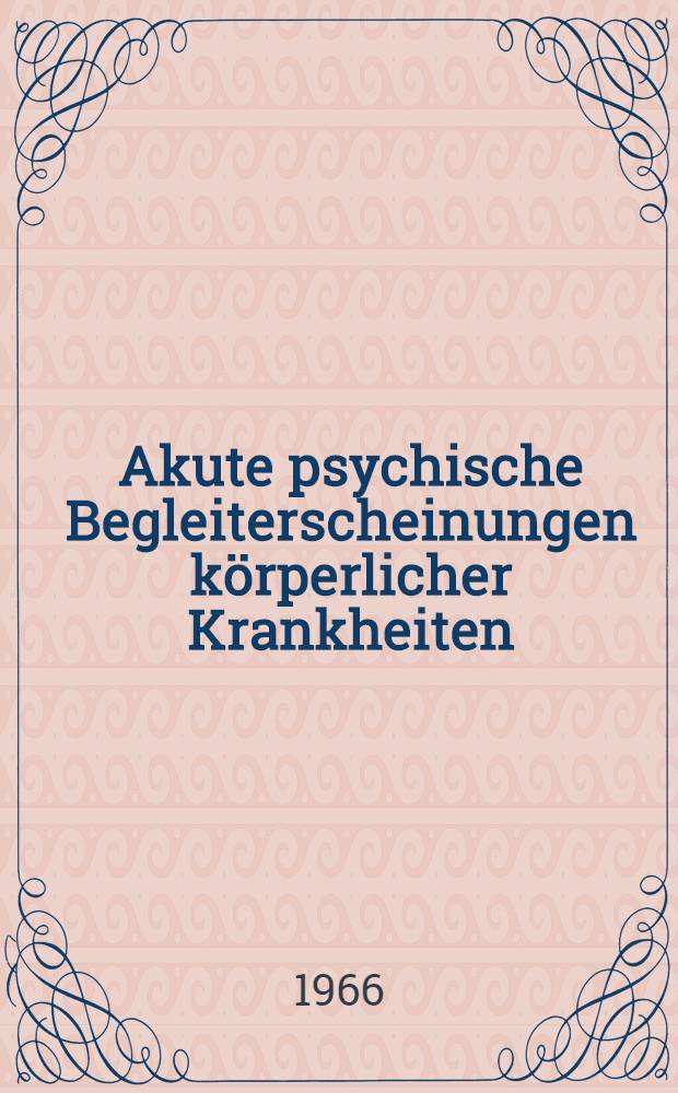 Akute psychische Begleiterscheinungen körperlicher Krankheiten : Akuter exogener Reaktions-Typus : Übersicht und neue Forschungen