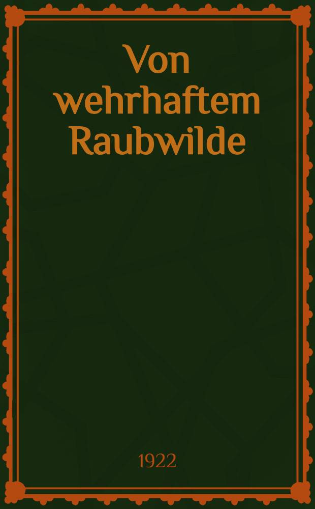 Von wehrhaftem Raubwilde