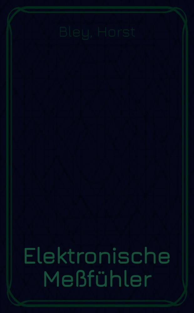 Elektronische Meßfühler : Eigenschaften und Anwendungen von Meßwertumformern