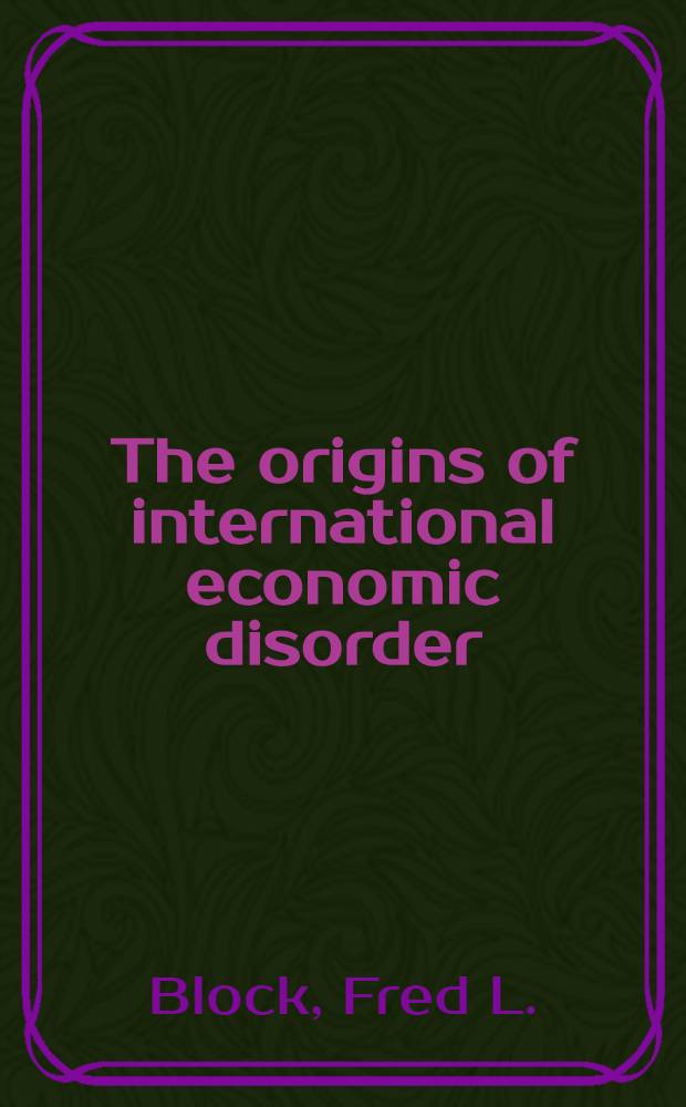 The origins of international economic disorder : A study of United States international monetary policy from World War II to the present