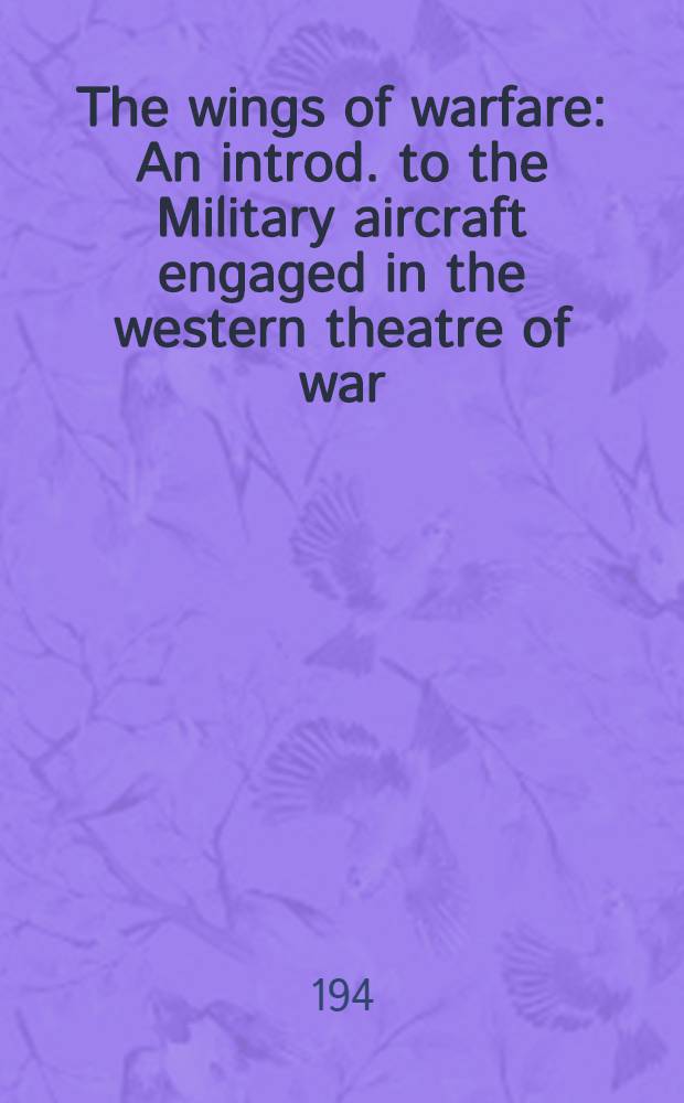 The wings of warfare : An introd. to the Military aircraft engaged in the western theatre of war