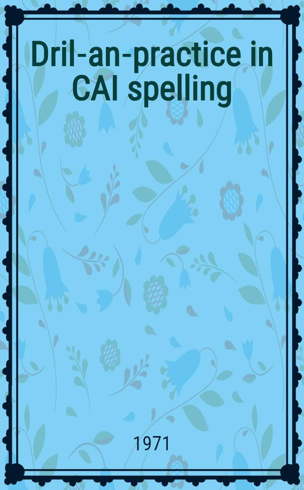 Drill- and- practice in CAI spelling : Project interim report. 1 : Word ratings and instructional treatment