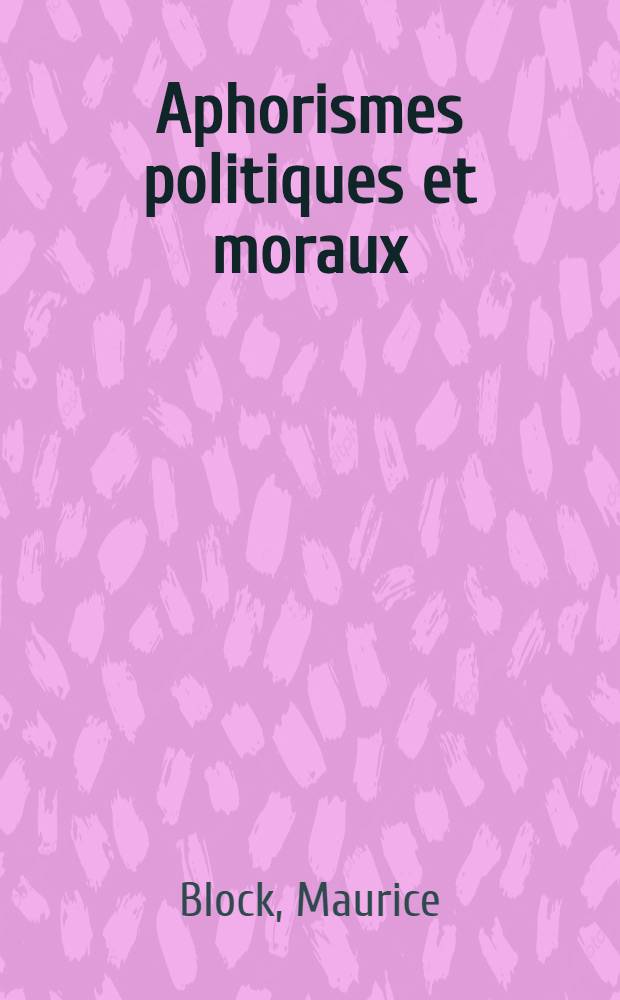 ... Aphorismes politiques et moraux