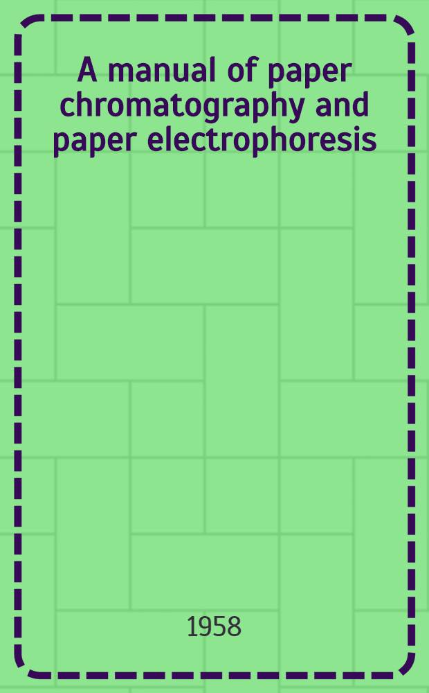 A manual of paper chromatography and paper electrophoresis