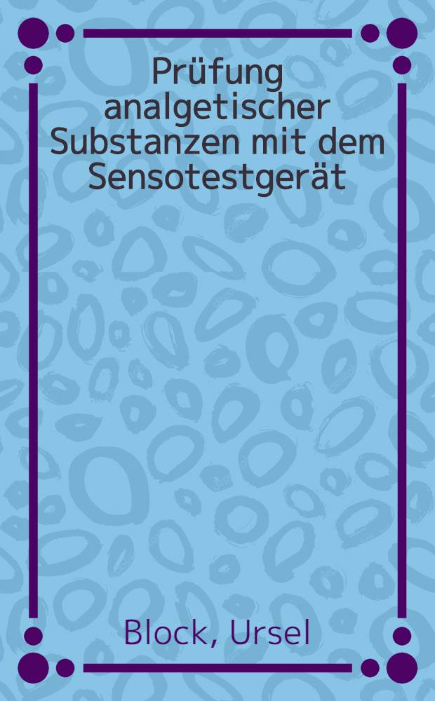 Prüfung analgetischer Substanzen mit dem Sensotestgerät : Inaug.-Diss. ... der ... Med. Fakultät der ... Univ. Mainz