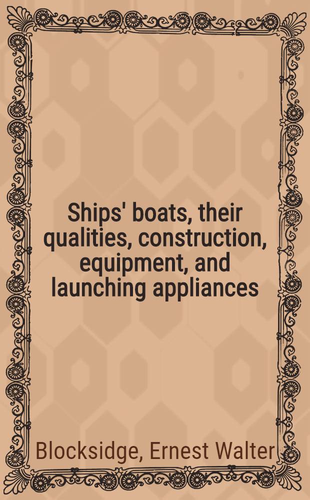 Ships' boats, their qualities, construction, equipment, and launching appliances
