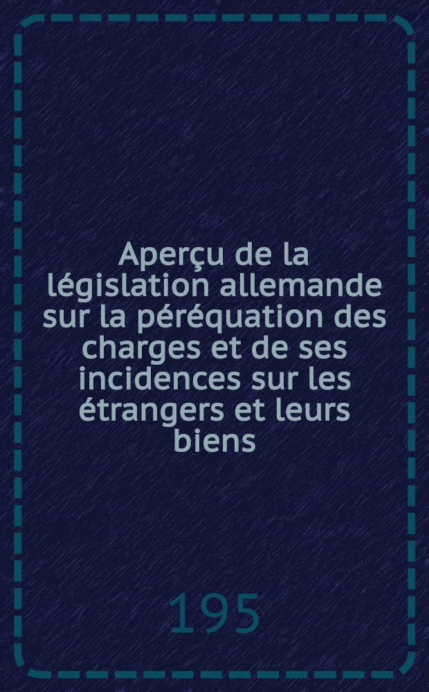Aperçu de la législation allemande sur la péréquation des charges et de ses incidences sur les étrangers et leurs biens