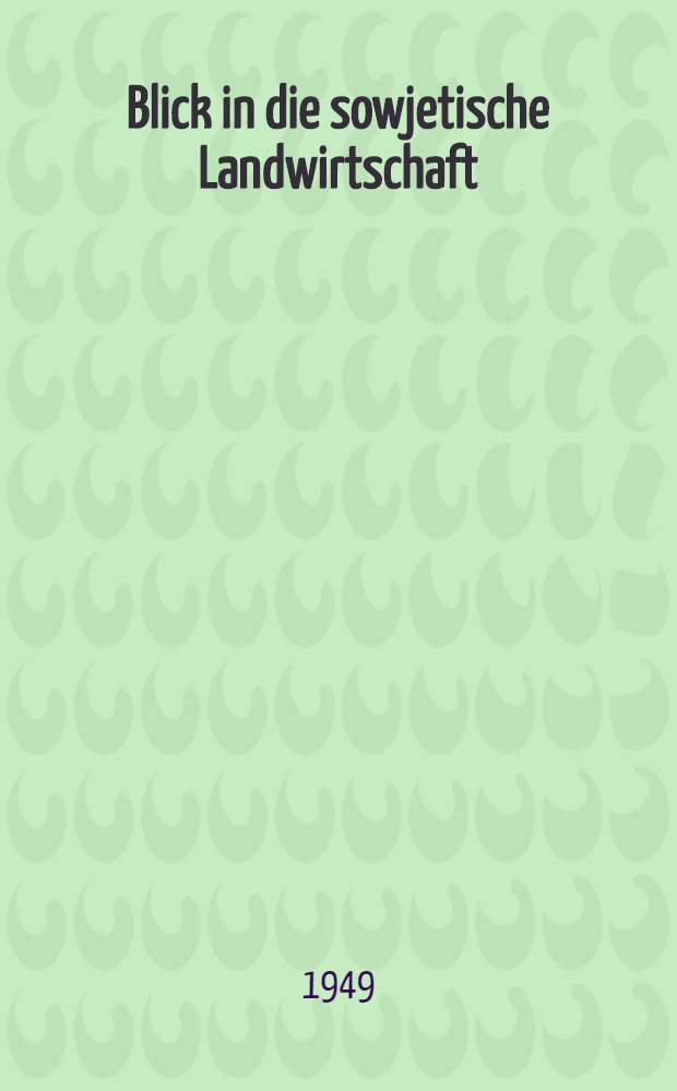 Blick in die sowjetische Landwirtschaft : Kommentarlose Übersetzungen aus der Fachpresse der Sowjetunion : I-VI