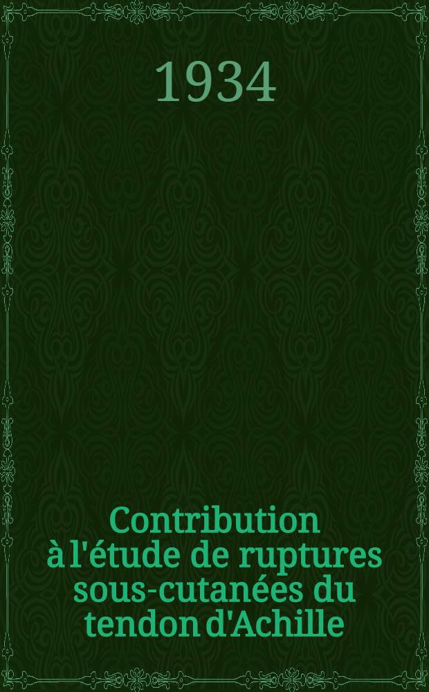 Contribution à l'étude de ruptures sous-cutanées du tendon d'Achille : Thèse pour le doctorat de l'Univ. de Paris Mention médecine