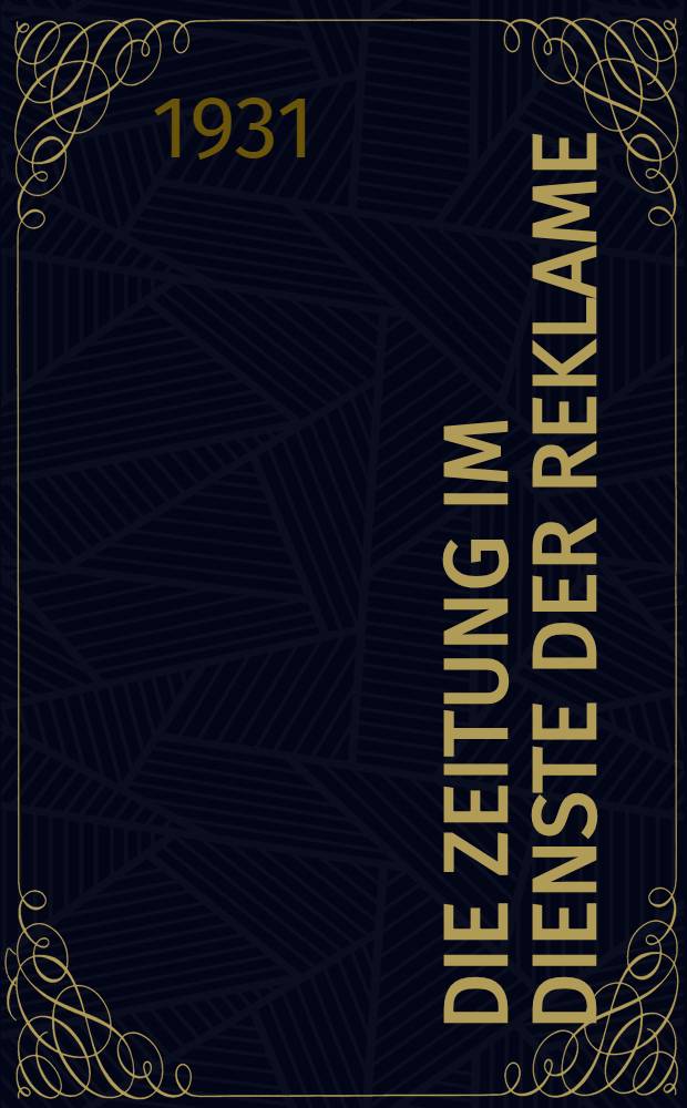 Die Zeitung im Dienste der Reklame : Eine Untersuchung über die auf Seiten der Zeitung liegenden Bedingungen für die Wirksamkeit der Anzeigenreklame
