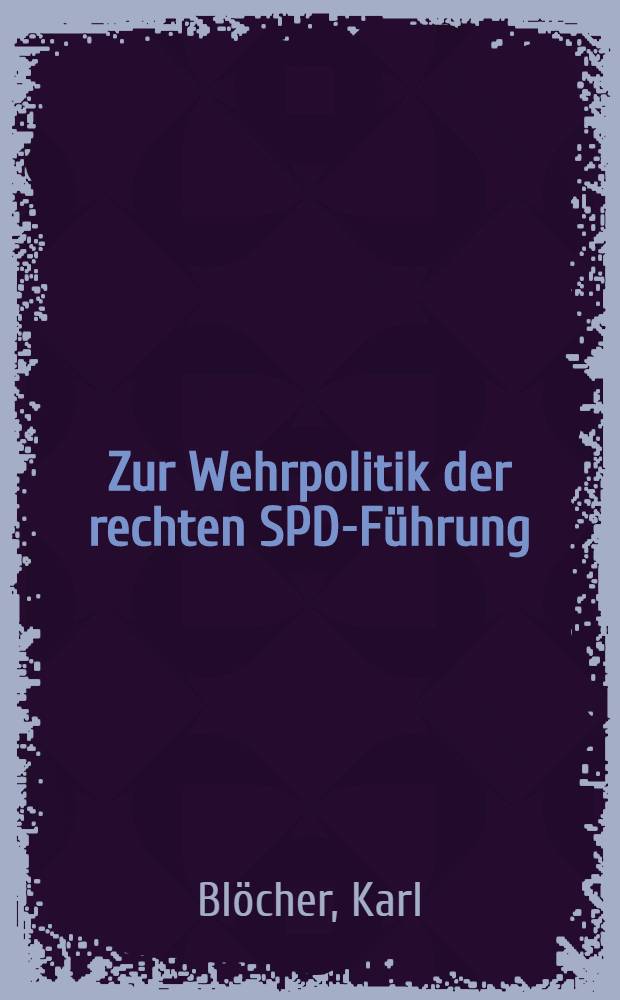 Zur Wehrpolitik der rechten SPD-Führung : Hannover 1946 bis Hannover 1960