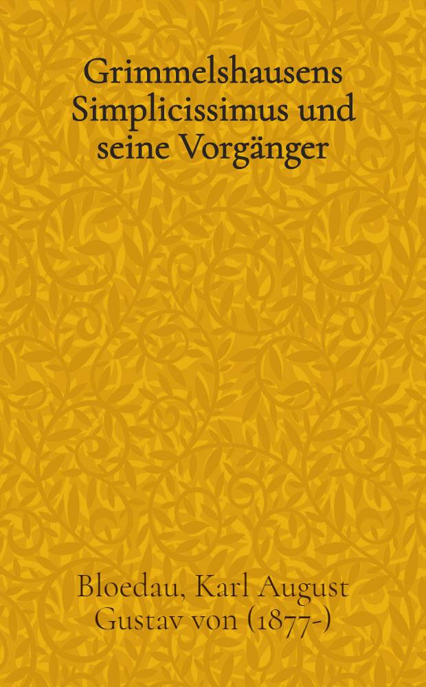 Grimmelshausens Simplicissimus und seine Vorgänger : Beiträge zur Romantechnik des siebzehnten Jahrhunderts