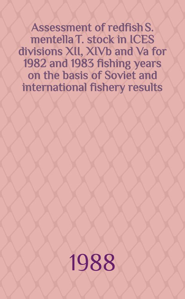 Assessment of redfish S. mentella T. stock in ICES divisions XII, XIVb and Va for 1982 and 1983 fishing years on the basis of Soviet and international fishery results