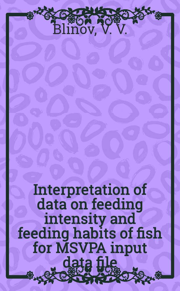 Interpretation of data on feeding intensity and feeding habits of fish for MSVPA input data file (exemplified by analysis of such data for Cape hake, M. merluccius capensis Castelnau, in ICSEAF divisions 1.3 - 1.5