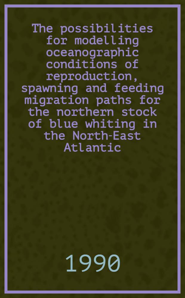 The possibilities for modelling oceanographic conditions of reproduction, spawning and feeding migration paths for the northern stock of blue whiting in the North-East Atlantic