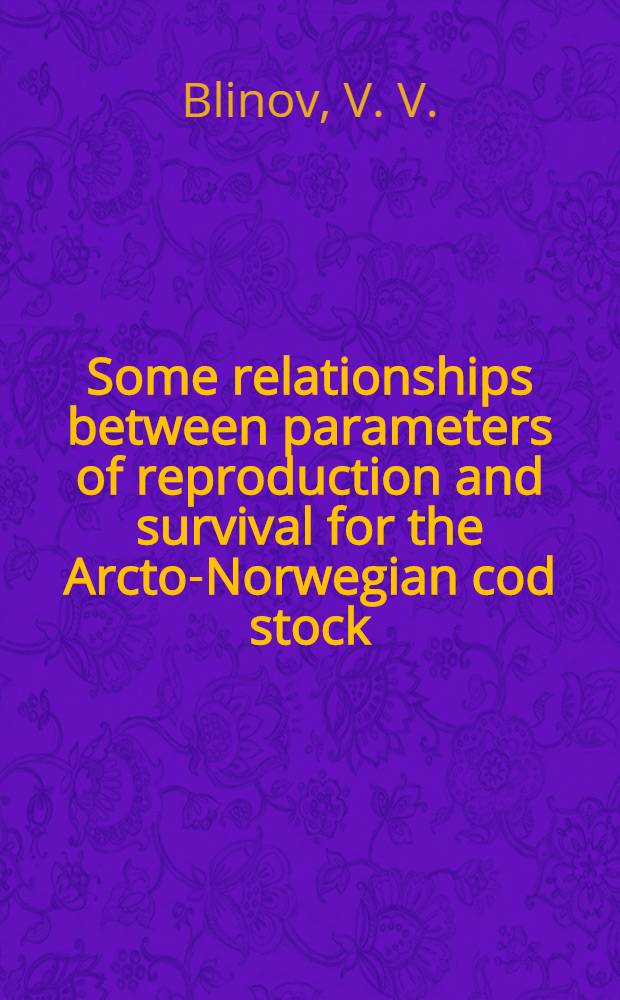 Some relationships between parameters of reproduction and survival for the Arcto-Norwegian cod stock