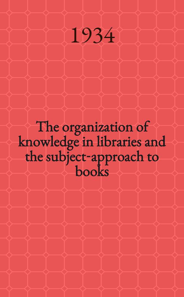 The organization of knowledge in libraries and the subject-approach to books