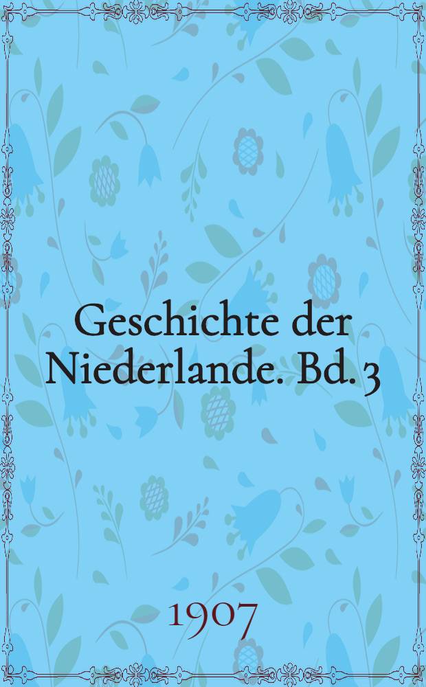 Geschichte der Niederlande. Bd. 3 : Bis 1609