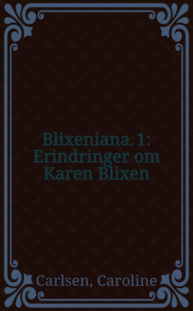 Blixeniana. 1 : Erindringer om Karen Blixen