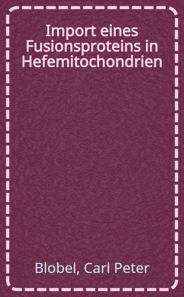 Import eines Fusionsproteins in Hefemitochondrien : Inaug.-Diss