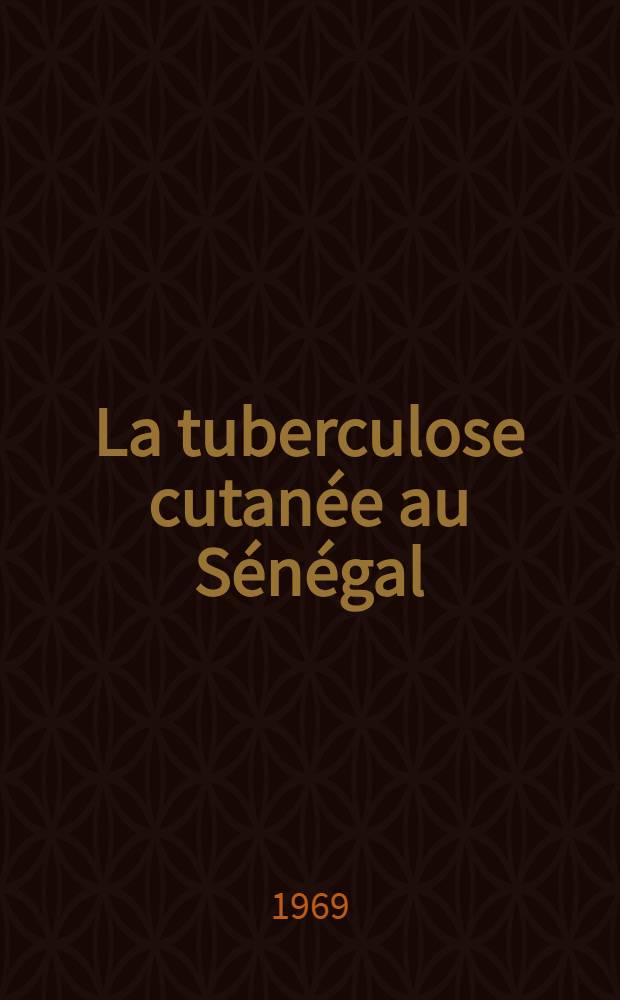 La tuberculose cutanée au Sénégal : Thèse ..