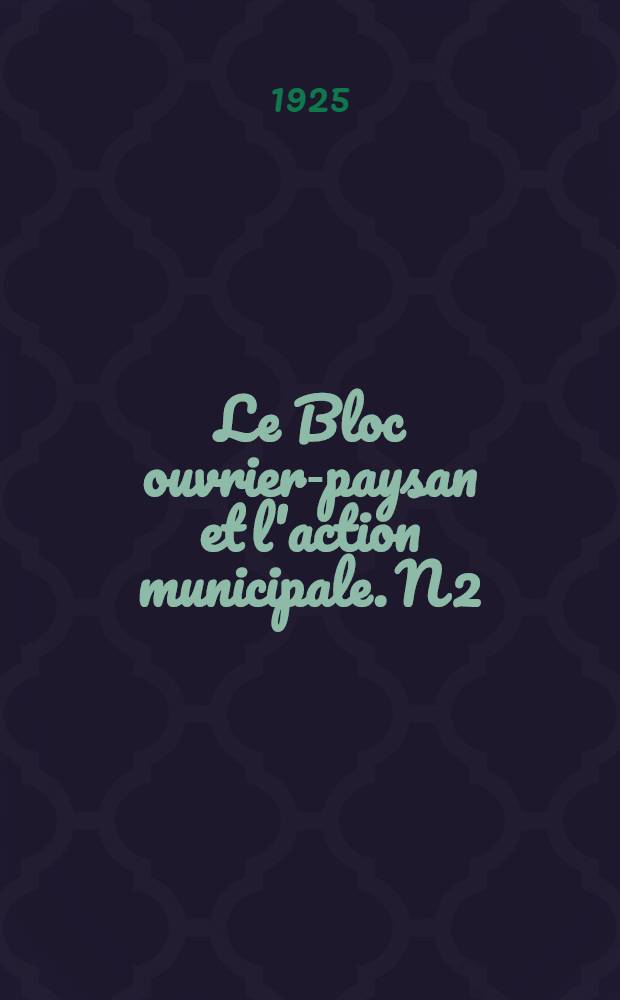 Le Bloc ouvrier-paysan et l'action municipale. N 2 : Le programme du Bloc ouvrier-paysan
