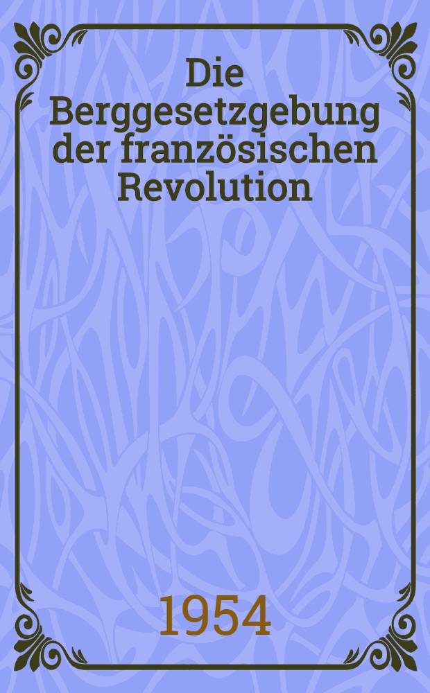 Die Berggesetzgebung der französischen Revolution