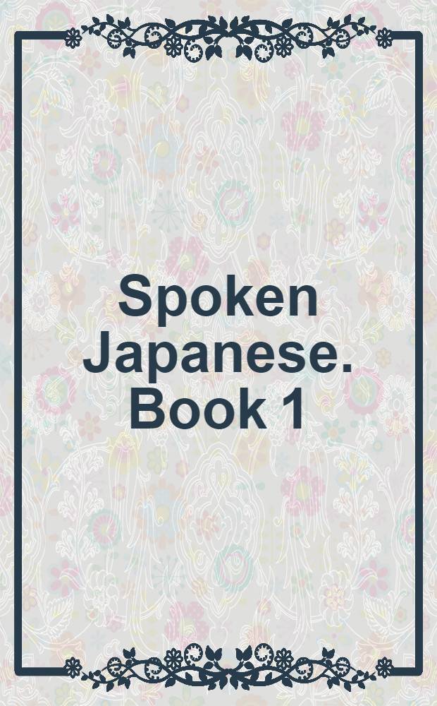 Spoken Japanese. Book 1