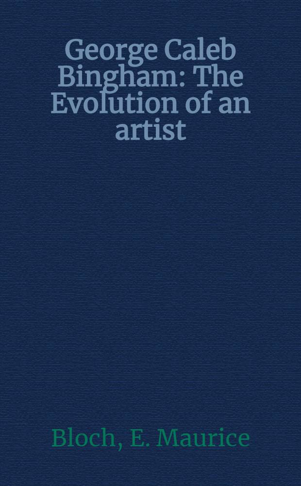 George Caleb Bingham : The Evolution of an artist