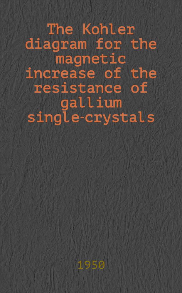 The Kohler diagram for the magnetic increase of the resistance of gallium single-crystals; On the Fourier analysis of the magnetic increase of the resistance of gallium. The Fourier components in the Kohler diagram