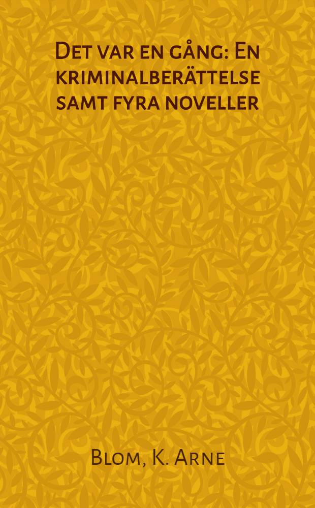 Det var en gång : En kriminalberättelse samt fyra noveller