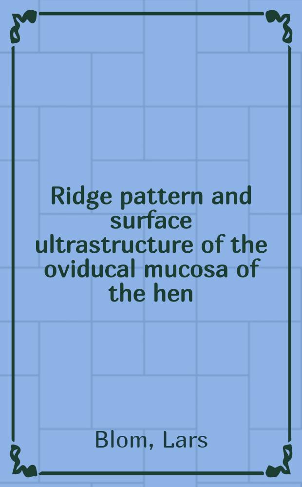 Ridge pattern and surface ultrastructure of the oviducal mucosa of the hen (Gallus domesticus)