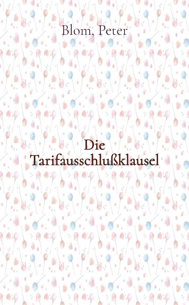 Die Tarifausschlußklausel : Inaug.-Diss. ... einer ... Rechtswissenschaftlichen Fakultät der Univ. zu Köln