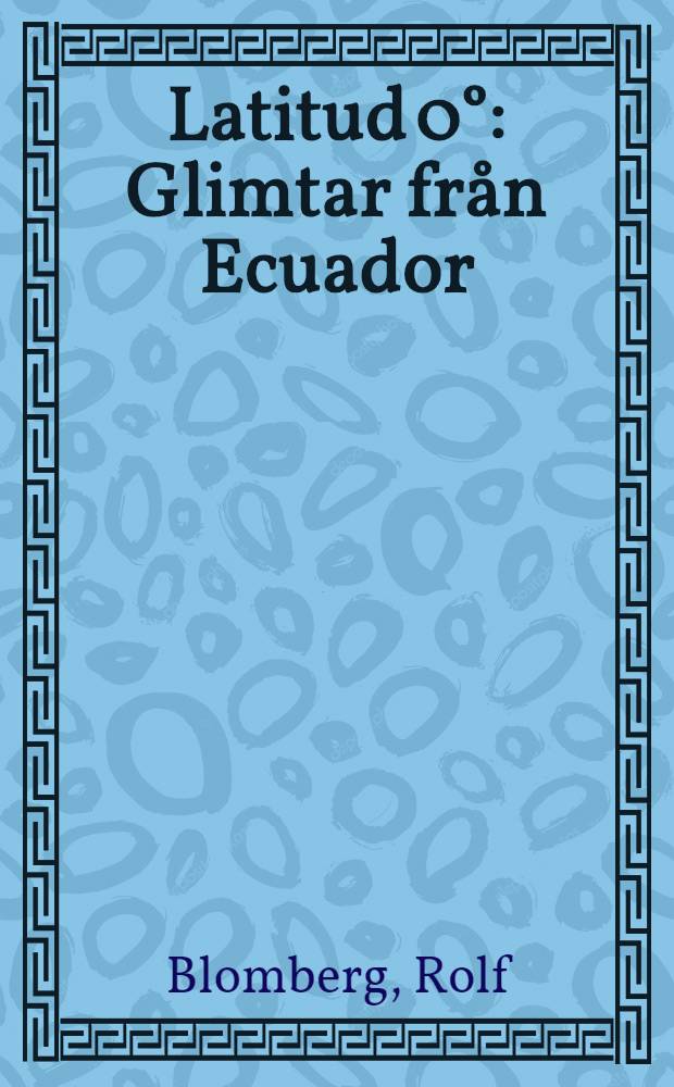 Latitud 0° : Glimtar från Ecuador