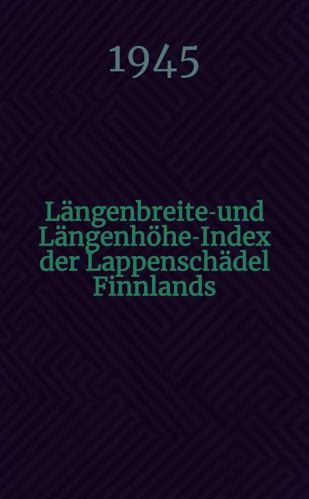Längenbreiten- und Längenhöhen- Index der Lappenschädel Finnlands