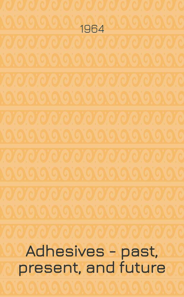 Adhesives - past, present, and future