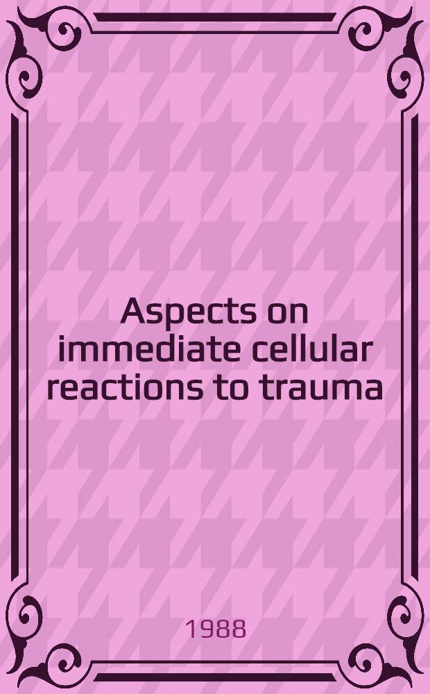 Aspects on immediate cellular reactions to trauma : With ref. to neutrophils a. platelets : Akad. avh