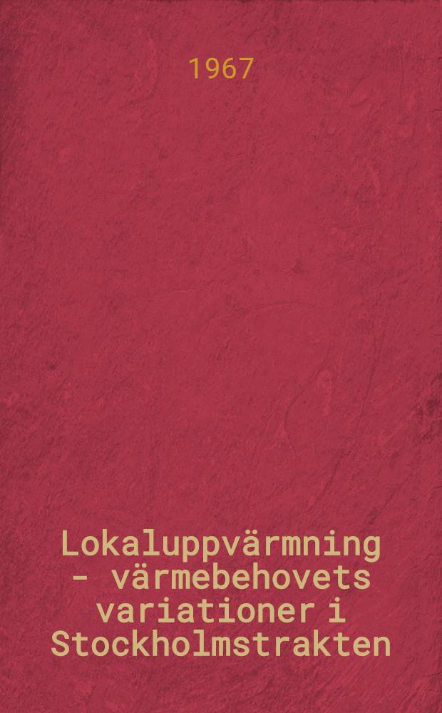 Lokaluppvärmning - värmebehovets variationer i Stockholmstrakten