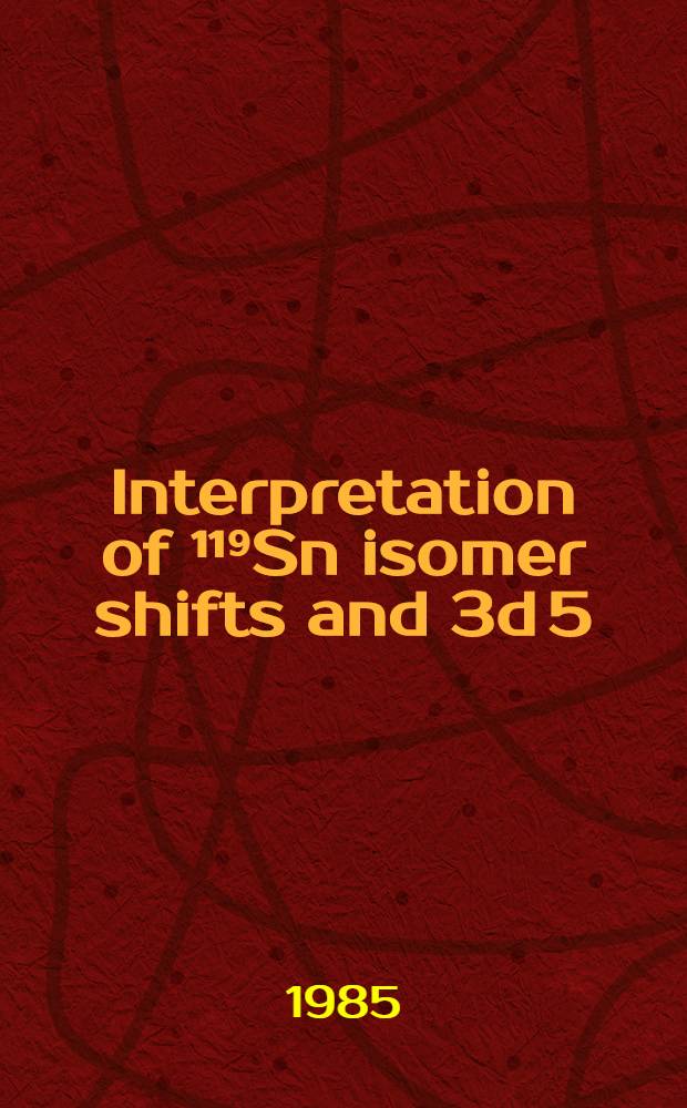 Interpretation of ¹¹⁹Sn isomer shifts and 3d 5/2-corelevel shifts based on Dirac-Slater calculations on a number of ionic states