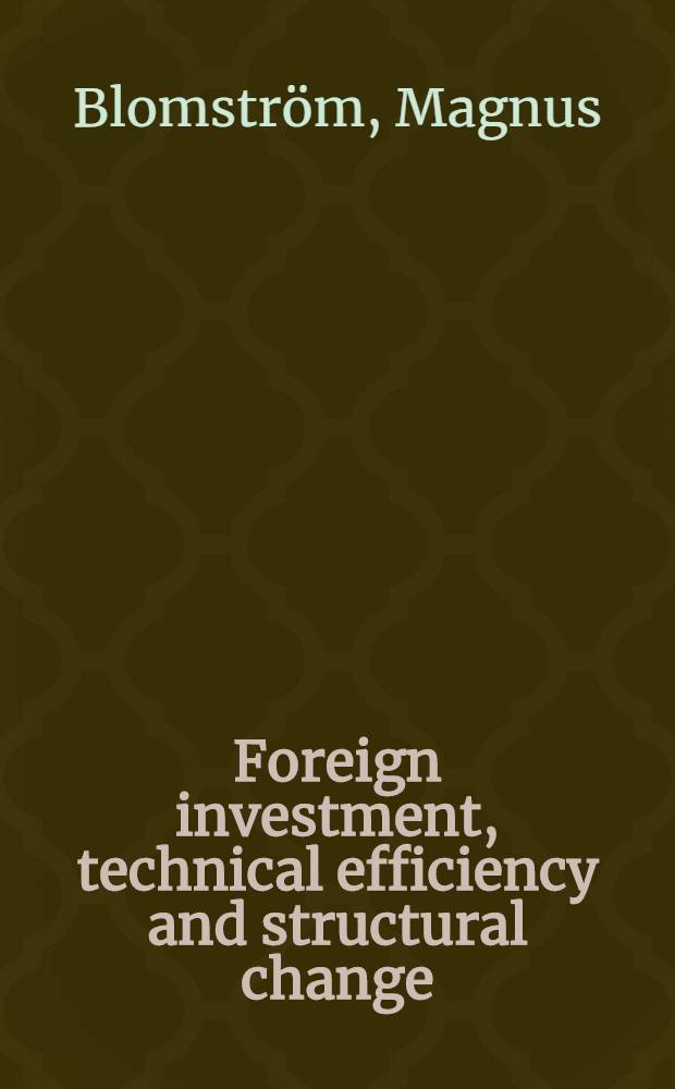 Foreign investment, technical efficiency and structural change : Evidence from the Mexican manufacturing industry
